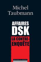 Couverture du livre « Affaires DSK ; la contre-enquête » de Michel Taubmann aux éditions Editions Du Moment