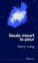 Couverture du livre « Seule meurt la peur » de Barry Long aux éditions Relie