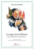 Couverture du livre « La rage envers Pasteur ; de la sanction à la diabolisation ? » de Brunet Jean-Pierre aux éditions Graine D'auteur