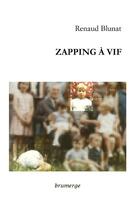 Couverture du livre « Zapping à vif » de Renaud Blunat aux éditions Brumerge