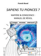 Couverture du livre « Sapiens tu pionces ? - matiere conscience manuel de r » de Boval Franck aux éditions Anovi