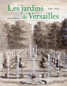 Couverture du livre « Les jardins de Versailles, 1623-1715 » de Jacques Moulin aux éditions In Fine