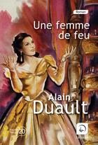 Couverture du livre « Une femme de feu » de Alain Duault aux éditions Editions De La Loupe