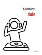 Couverture du livre « Clubs » de Florian Bardou aux éditions Lunatique