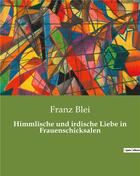 Couverture du livre « Himmlische und irdische liebe in frauenschicksalen » de Blei Franz aux éditions Culturea