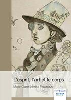 Couverture du livre « L'esprit, l'art et le corps » de Marie-Claire Benetti Papadacci aux éditions Nombre 7