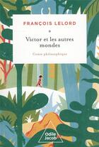Couverture du livre « Victor et les autres mondes : conte philosophique » de Francois Lelord aux éditions Odile Jacob