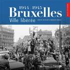 Couverture du livre « Bruxelles, ville libérée (1944-1945) » de Chantal Kesteloot et Benedicte Rochet aux éditions Renaissance Du Livre