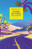 Couverture du livre « Voyage de noces avec ma mère » de Veronique Sels aux éditions Calmann-levy