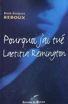 Couverture du livre « Pourquoi j'ai tue laetitia remington » de Jean-Jacques Reboux aux éditions Editions Du Masque