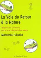 Couverture du livre « La voie du retour a la nature » de Masanobu Fukuoka aux éditions Courrier Du Livre