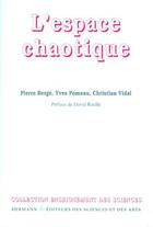 Couverture du livre « L'espace chaotique » de Pierre Berge et Christian Vidal et Yves Pomeau aux éditions Hermann