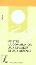 Couverture du livre « Porter la communion aux malades et aux absents » de  aux éditions Editions De L'atelier