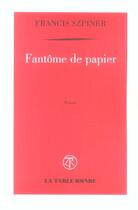 Couverture du livre « Fantome de papier » de Francis Szpiner aux éditions Table Ronde