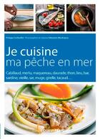 Couverture du livre « Je cuisine ma pêche en mer » de Philippe Cerfeuillet et Sebastien Merdrignac aux éditions Ouest France