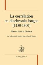 Couverture du livre « La correlation en diachronie longue (1450-1800) » de Mathieu Goux aux éditions Honore Champion