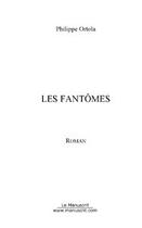 Couverture du livre « Les fantomes » de Philippe Ortola aux éditions Editions Le Manuscrit