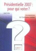 Couverture du livre « Présidentielle 2007 ; pour qui voter ? » de Lionel Cottu aux éditions First