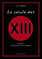 Couverture du livre « Le cercle des XIII » de Y.C. Moser aux éditions Benevent