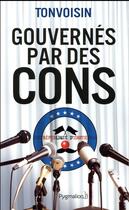 Couverture du livre « Gouvernés par des cons » de Tonvoisin aux éditions Pygmalion