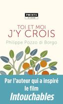 Couverture du livre « Toi et moi, j'y crois » de Philippe Pozzo Di Borgo aux éditions Points
