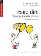 Couverture du livre « Faire dire ; l'interview à la radio-télévision » de Languirand Jacques et Claude Sauve aux éditions Pu De Montreal