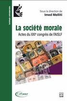 Couverture du livre « La société morale : Actes du XXIe congrès de l'AISLF » de Imed Melliti et . Collectif aux éditions Presses De L'universite De Laval