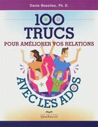 Couverture du livre « 100 trucs pour ameliorer vos relations avec les ados » de Danie Beaulieu aux éditions Quebecor