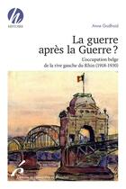 Couverture du livre « La guerre après la guerre : l'occupation belge de la rive gauche du Rhin (1918-1930) » de Anne Godfroid aux éditions Universite De Bruxelles