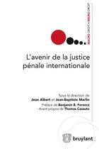 Couverture du livre « L'avenir de la justice pénale internationale » de Jean Albert et Jean-Albert Merlin aux éditions Bruylant