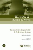 Couverture du livre « Winnicott, illusion ou réalité » de Beatrice Dessain aux éditions De Boeck Superieur