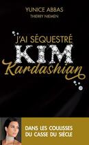 Couverture du livre « J'ai séquestré Kim Kardashian » de Yunice Abbas et Thierry Niemen aux éditions Archipel