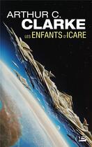 Couverture du livre « Les enfants d'Icare » de Arthur C. Clarke aux éditions Bragelonne