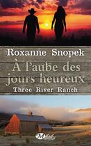 Couverture du livre « Three river ranch Tome 1 » de Roxanne Snopek aux éditions Hauteville