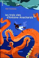 Couverture du livre « Les trois vies d'Antoine Anacharsis » de Alex Cousseau aux éditions Rouergue