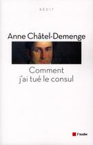 Couverture du livre « Comment j'ai tué le consul » de Anne Chatel-Demenge aux éditions Editions De L'aube