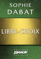 Couverture du livre « Libre-choix » de Sophie Dabat aux éditions Brage