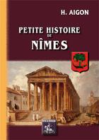 Couverture du livre « Petite histoire de Nîmes » de Honore Aigon aux éditions Editions Des Regionalismes