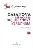 Couverture du livre « Memoires De J. Casanova De Seingalt, Ecrits Par Lui-Meme - Tome Deuxieme Partie 2 » de Giacomo Casanova aux éditions La Bourdonnaye