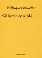 Couverture du livre « Politiques visuelles » de Gil Bartholeyns aux éditions Les Presses Du Reel