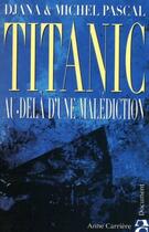 Couverture du livre « Titanic ; au-delà d'une malédiction » de Djana Pascal aux éditions Anne Carriere