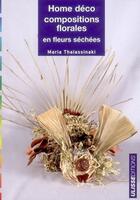 Couverture du livre « Home deco compositions florales en fleurs sechees » de Thalassinaki Ma aux éditions Ulisse