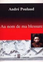 Couverture du livre « Au nom de ma blessure » de  aux éditions La Part Commune