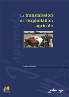 Couverture du livre « La transmission de l'exploitation agricole » de Alain Achard aux éditions Educagri
