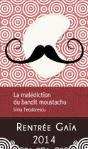 Couverture du livre « La malédiction du bandit moustachu » de Irina Teodorescu aux éditions Gaia Editions