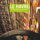 Couverture du livre « Le Havre, insolite et secret » de Isabelle Letelie aux éditions Des Falaises