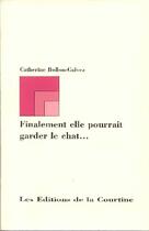 Couverture du livre « Finalement Elle Pourrait Garder Le Chat » de Catherine Bollon Galvez aux éditions La Courtine