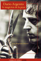 Couverture du livre « Dario Argento, Le Magicien De La Peur » de Jean-Baptiste Thoret aux éditions Cahiers Du Cinema