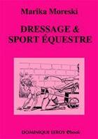 Couverture du livre « Dressage & sport équestre » de Marika Moreski aux éditions Dominique Leroy