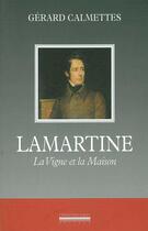 Couverture du livre « Lamartine - la vigne et la maison » de Calmettes Gerard aux éditions La Simarre